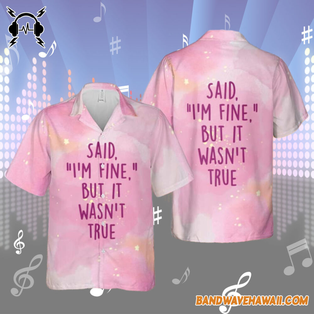 Taylor Swift Cruel Summer Said I Am Fine But It Was Not True Hawaiian Shirt Gift For Fans 2