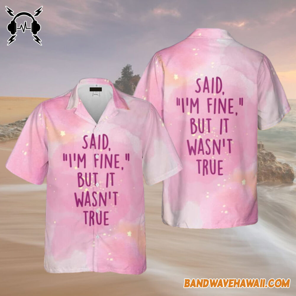 Taylor Swift Cruel Summer Said I Am Fine But It Was Not True Hawaiian Shirt Gift For Fans 4